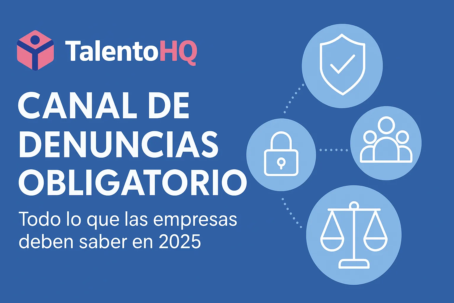 Canal de denuncias: ¿Es obligatorio para tu empresa en 2025? Cumple y protéjete con TalentoHQ.com